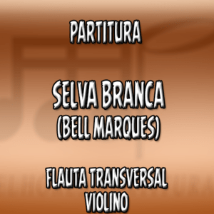 Selva Branca (Bell Marques) – Flauta-Violino (C)