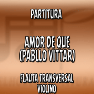 Amor de Que (Pabllo Vittar) – Flauta-Violino (C)
