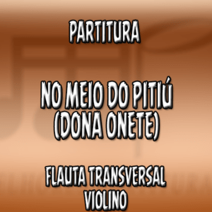 No Meio Do Pitiú (Dona Onete) – Flauta-Violino (C)