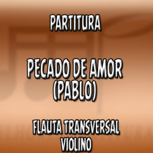 Pecado de Amor (Pablo) – Flauta-Violino (C)