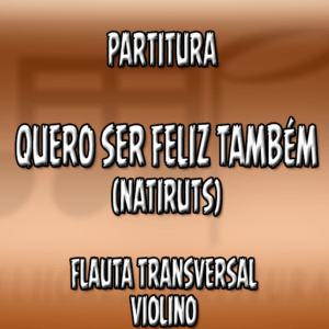 Quero ser feliz também (Natiruts) – Flauta-Violino (C)