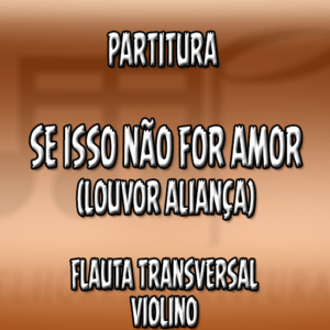 Se Isso Não For Amor (Louvor Aliança) – Flauta-Violino (C)
