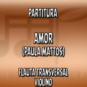 Amor (Paula Mattos) - Flauta-Violino (C)