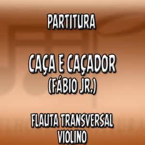 Caça e Caçador (Fábio Jr.) – Flauta-Violino (C)