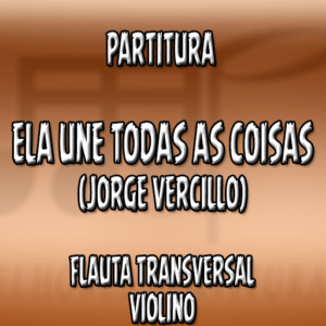 Ela Une Todas as Coisas (Jorge Vercillo) – Flauta-Violino (C)