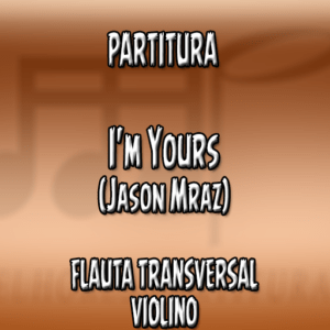 I'm Yours (Jason Mraz) - Flauta-Violino (C)