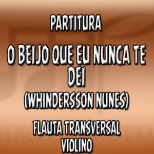 O Beijo que eu nunca te dei (Whindersson Nunes) - Flauta-Violino (C)