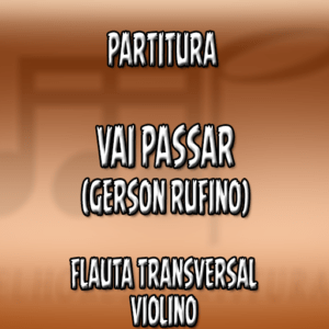 Vai Passar (Gerson Rufino) – Flauta-Violino (C)