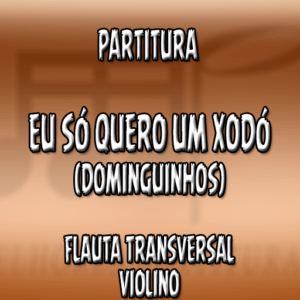 Eu Só Quero Um Xodó (Dominguinhos) – Flauta-Violino (C)