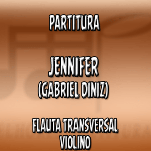 Jennifer (Gabriel Diniz) - Flauta-Violino (C)
