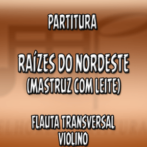 Raízes do Nordeste (Mastruz com Leite) – Flauta-Violino (C)