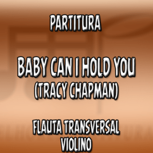 Baby Can I Hold You (Tracy Chapman) – Flauta-Violino (C)