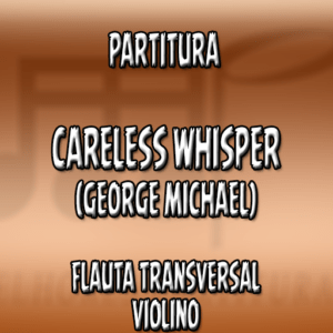 Careless Whisper (George Michael) – Flauta-Violino (C)