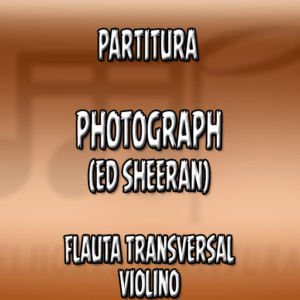Photograph (Ed Sheeran) – Flauta-Violino (C)