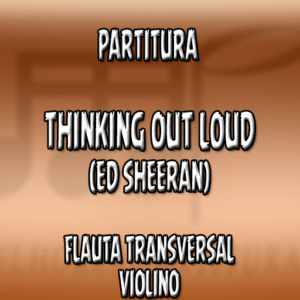 Thinking Out Loud (Ed Sheeran) – Flauta-Violino (C)