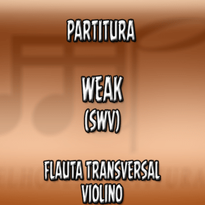 Weak (SWV) – Flauta-Violino (C)