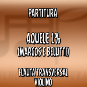 Aquele 1% (Marcos e Belutti) – Flauta-Violino (C)