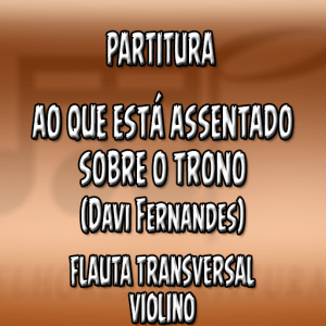 Ao Que Está Assentado Sobre o Trono (Davi Fernandes) – Flauta-Violino (C)