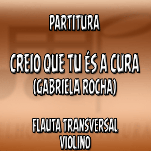 Creio Que Tu És a Cura (Gabriela Rocha) – Flauta-Violino (C)