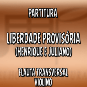 Liberdade Provisória (Henrique e Juliano) – Flauta-Violino (C)