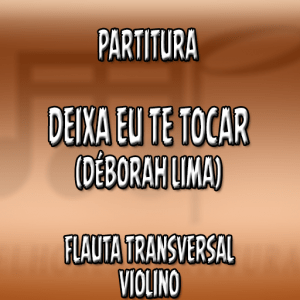 Deixa Eu Te Tocar (Déborah Lima) – Flauta-Violino (C)