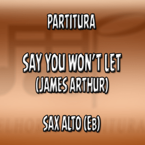 Say You Won’t Let (James Arthur) – Sax Alto (Eb)