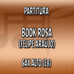 Book Rosa (Felipe Araújo) – Sax Alto (Eb)