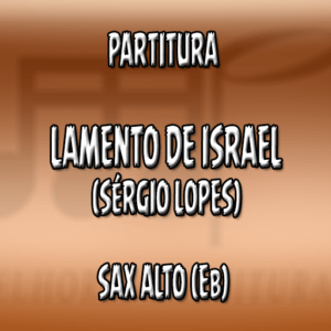 Lamento de Israel (Sérgio Lopes) – Sax Alto (Eb)