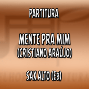 Mente Pra mim (Cristiano Araújo) - Sax Alto (Eb)