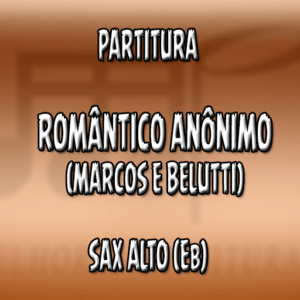 Romântico Anônimo (Marcos & Belutti) – Sax Alto (Eb)