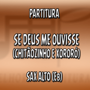 Se Deus Me Ouvisse (Chitãozinho e Xororó) - Sax Alto (Eb)