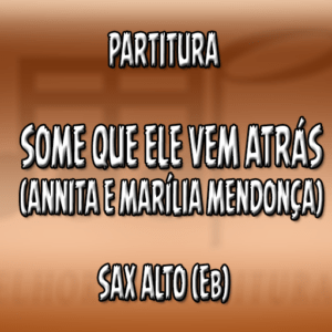 Some Que Ele Vem Atrás (Annita e Marília Mendonsa) - Sax Alto (Eb)
