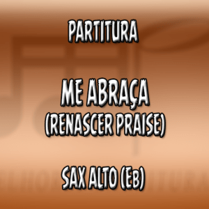 Me Abraça (Renascer Praise) – Sax Alto (Eb)