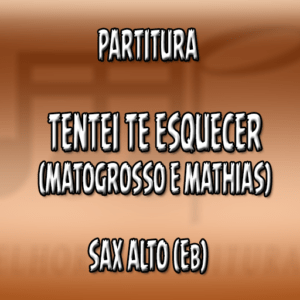 Tentei te esquecer (Matogrosso e Mathias) - Sax Alto (Eb)