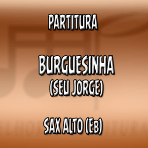 Burguesinha (Seu Jorge) – Sax Alto (Eb)