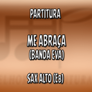 Me Abraça (Banda Eva) – Sax Alto (Eb)