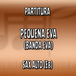 Pequena Eva (Banda Eva) – Sax Alto (Eb)
