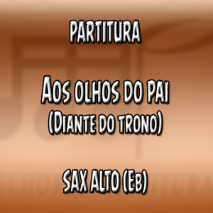 Aos Olhos do Pai (Diante do Trono) – Sax Alto (Eb)