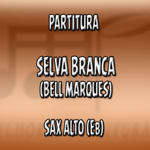 Selva Branca (Bell Marques) – Sax Alto (Eb)