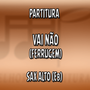 Vai não (Ferrugem) – Sax Alto (Eb)