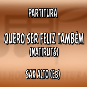 Quero ser feliz também (Natiruts) – Sax Alto (Eb)