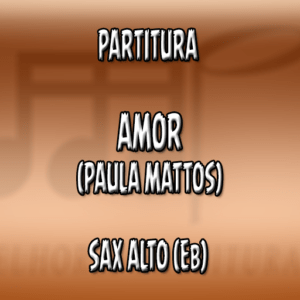 Amor (Paula Mattos) – Sax Alto (Eb)