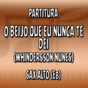 O Beijo que eu nunca te dei (Whindersson Nunes) - Sax Alto (Eb)