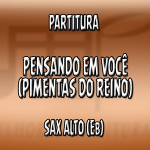 Pensando em Você (Pimentas do Reino) - Sax Alto (Eb)