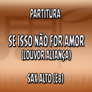 Se Isso Não For Amor (Louvor Aliança) – Sax Alto (Eb)