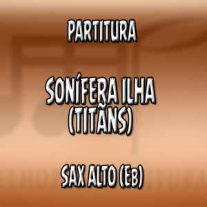 Sonífera Ilha (Titãns) – Sax Alto (Eb)