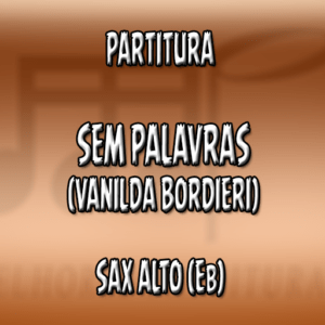 Sem Palavras (Vanilda Bordieri) – Sax Alto (Eb)