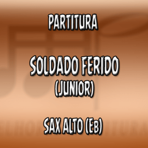 Soldado Ferido (Junior) - Sax Alto (Eb)