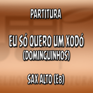 Eu Só Quero Um Xodó (Dominguinhos) – Sax Alto (Eb)