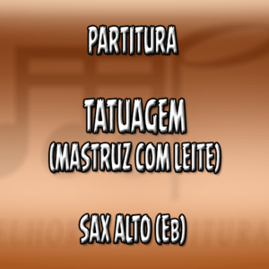 Tatuagem (Mastruz com Leite) – Sax Alto (Eb)